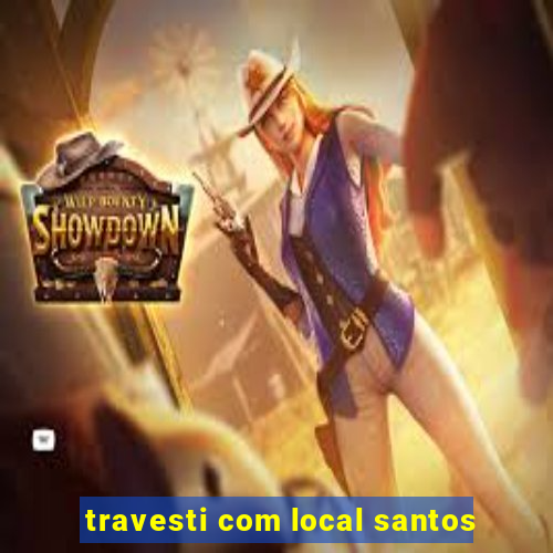 travesti com local santos